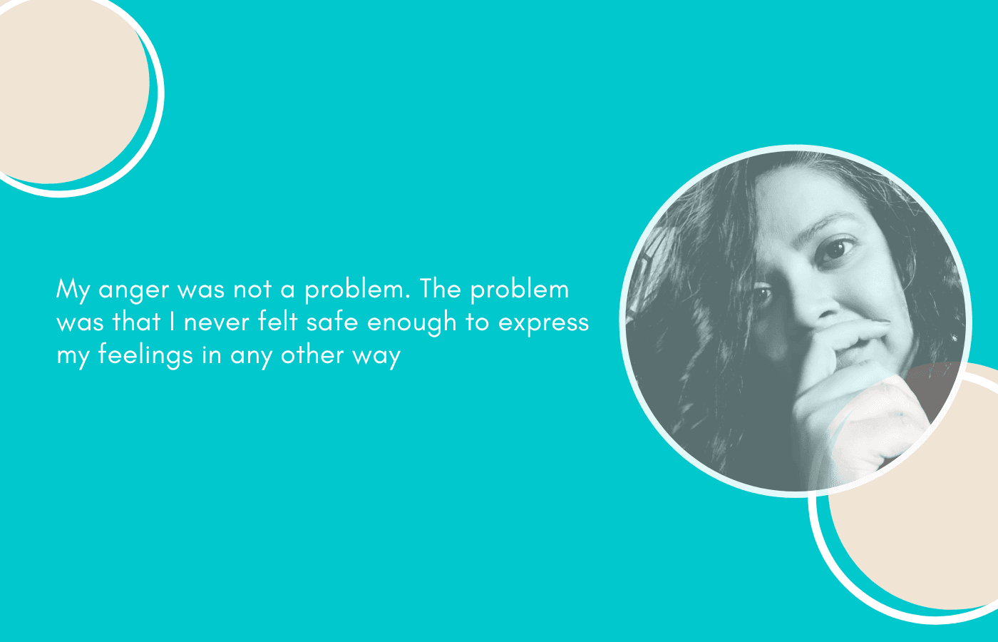 I was never angry. I was unheard.